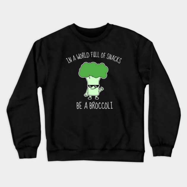 In A World Full Of Snacks Be A Broccoli Funny Crewneck Sweatshirt by DesignArchitect